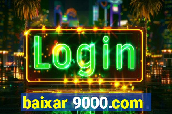 baixar 9000.com